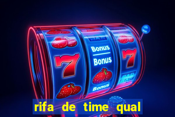 rifa de time qual sai mais